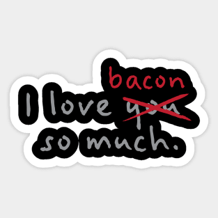 I Love Bacon So Much Sticker